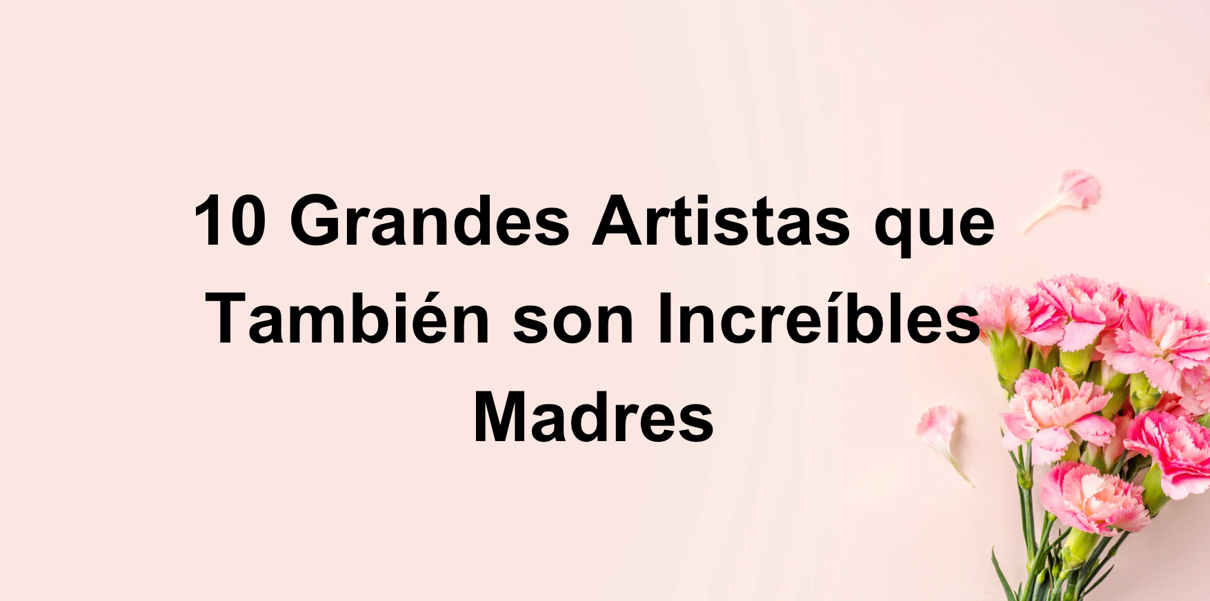 10 grandes artistas que también son increíbles madres